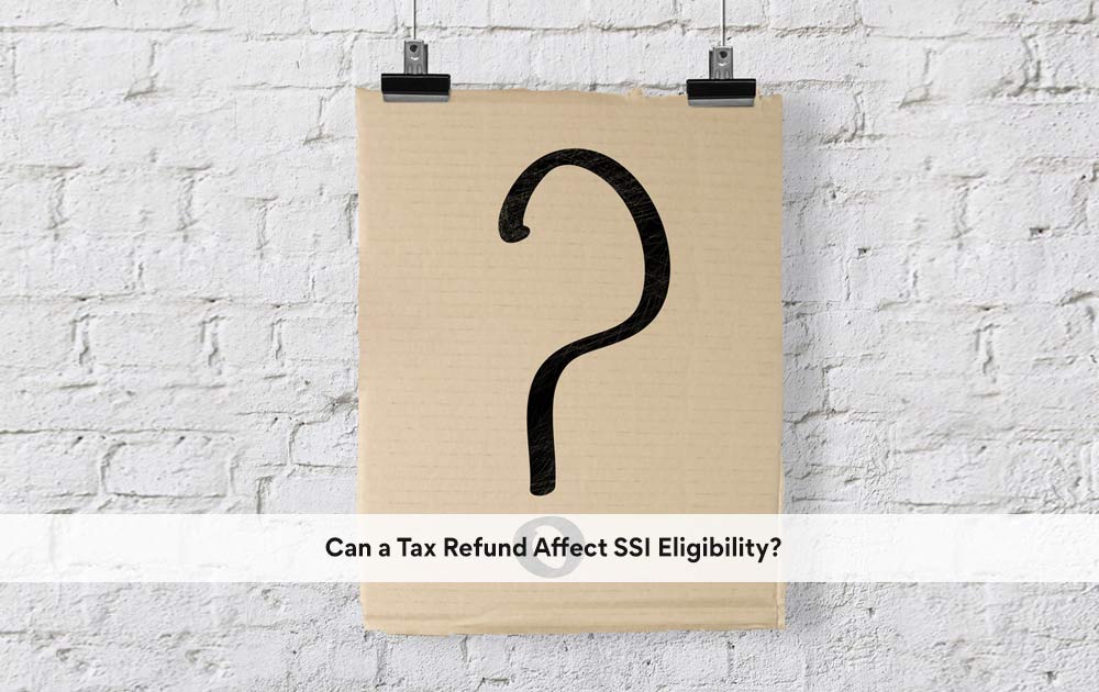 Can a Tax Refund Affect SSI Eligibility? The Clauson Law Firm in NC