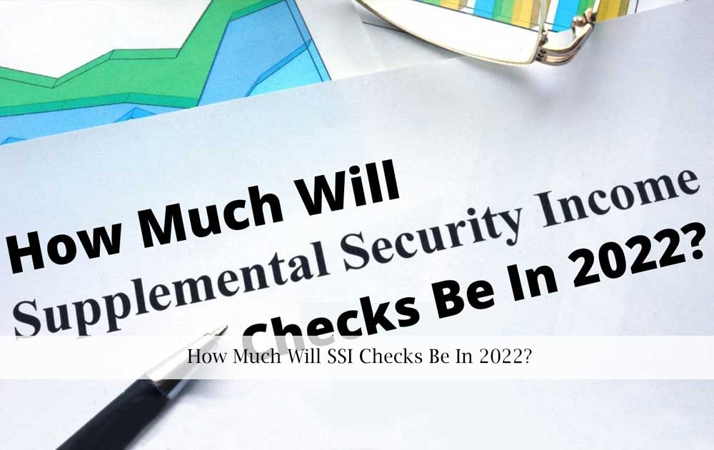 How Much Will SSI Checks Be In 2022 and 2021